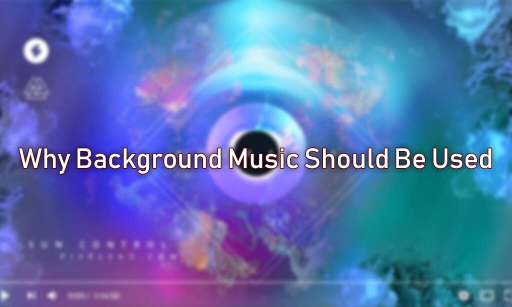 Why Background Music Should Be Used